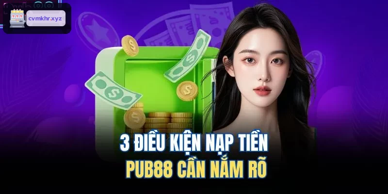 3 điều kiện nạp tiền LUCKY88 cần nắm rõ