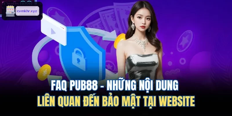 FAQ LUCKY88 - Những nội dung liên quan đến bảo mật tại website