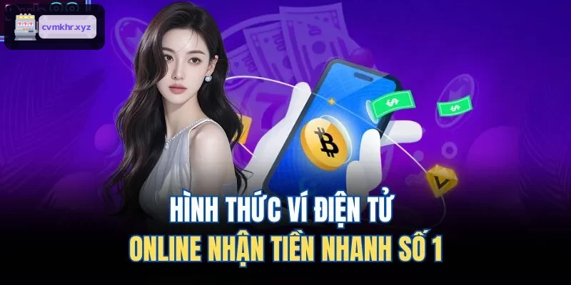 Hình thức ví điện tử online nhận tiền nhanh số 1