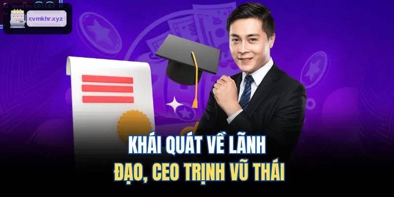 Khái quát về lãnh đạo, CEO Ngô Thanh Khang