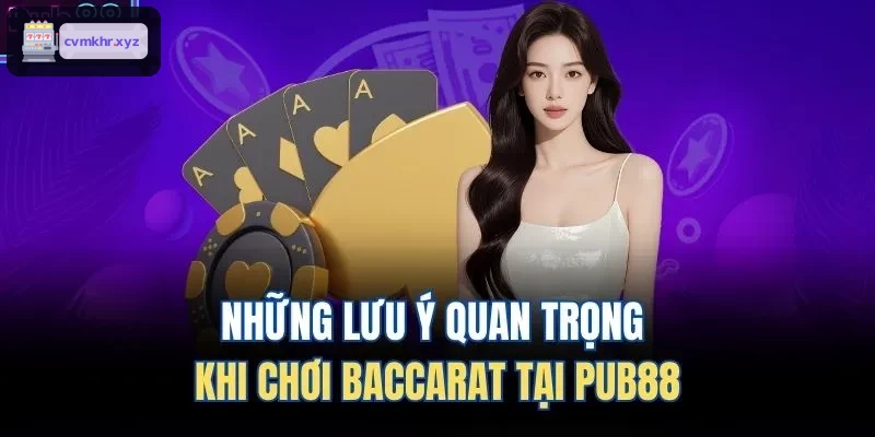 Những lưu ý quan trọng khi chơi Baccarat tại LUCKY88