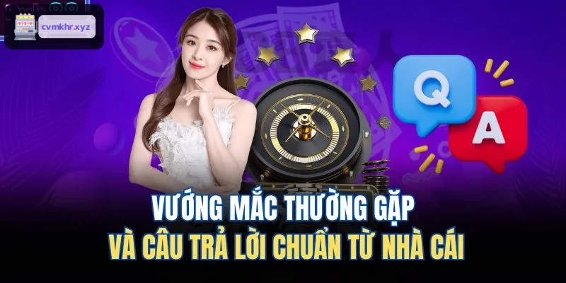 Giải đáp thắc mắc phổ biến từ nhà cái uy tín